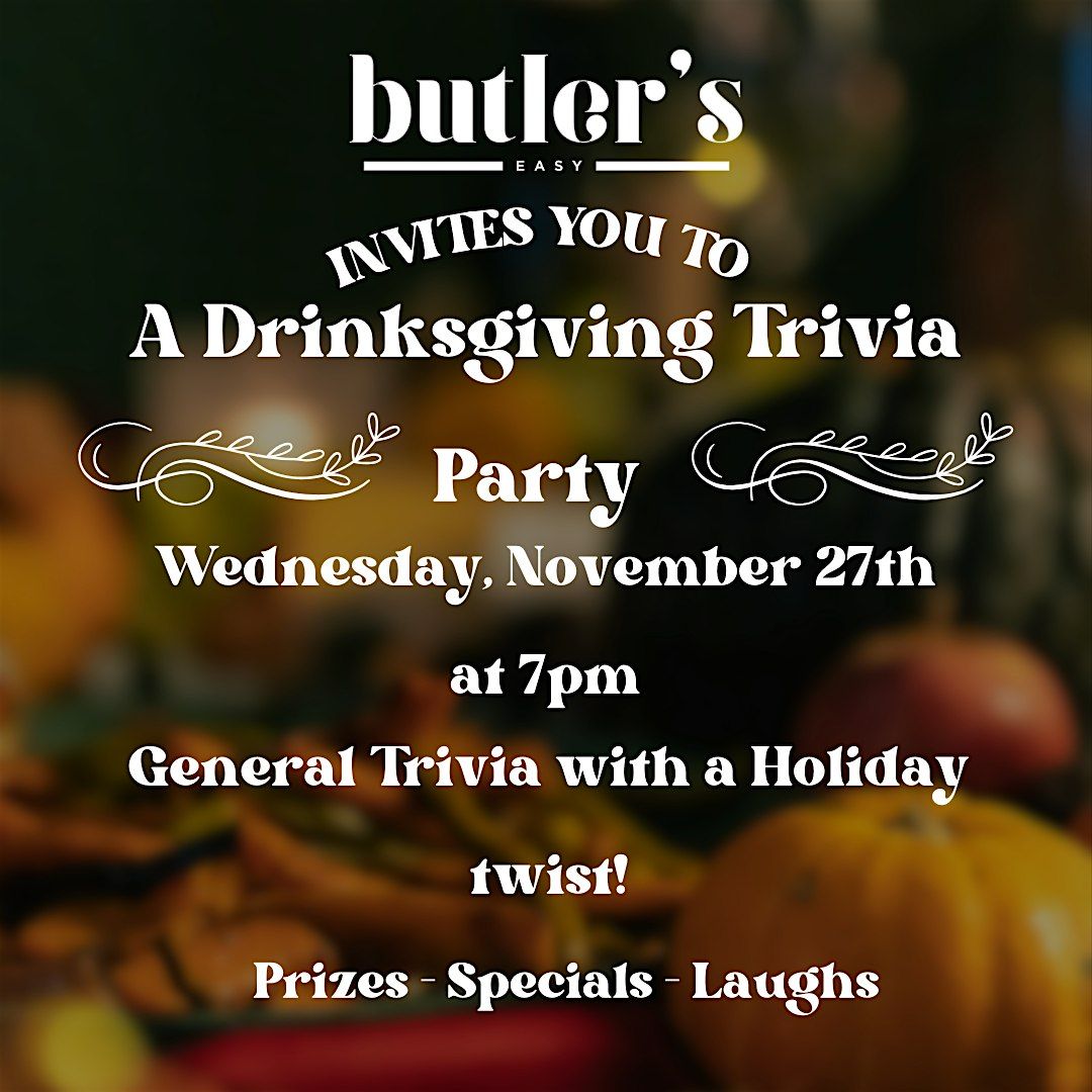 A Drinksgiving Trivia Party at Butler's Easy!