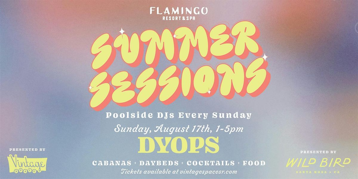 Summer Sessions - Sundays @ The Pool - Featuring: DYOPS