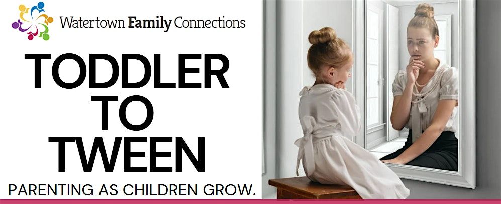 Toddler to Tween: Parenting as Children Grow!