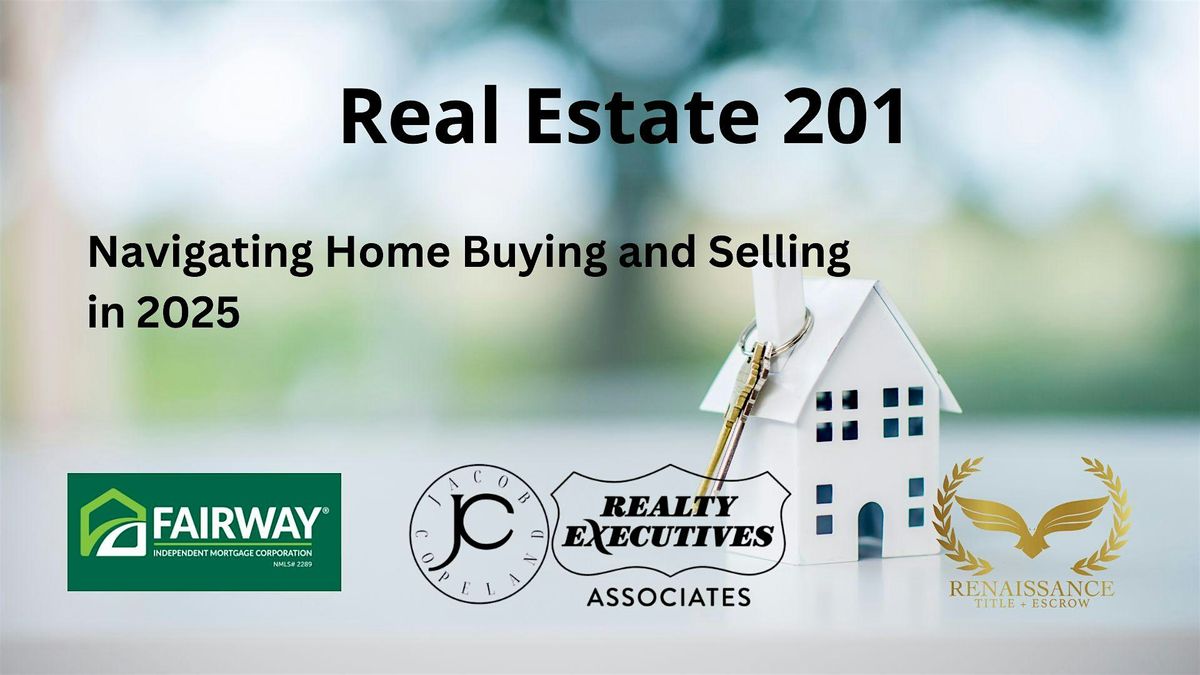 Real Estate 201: Navigating Home Buying and Selling  in 2025