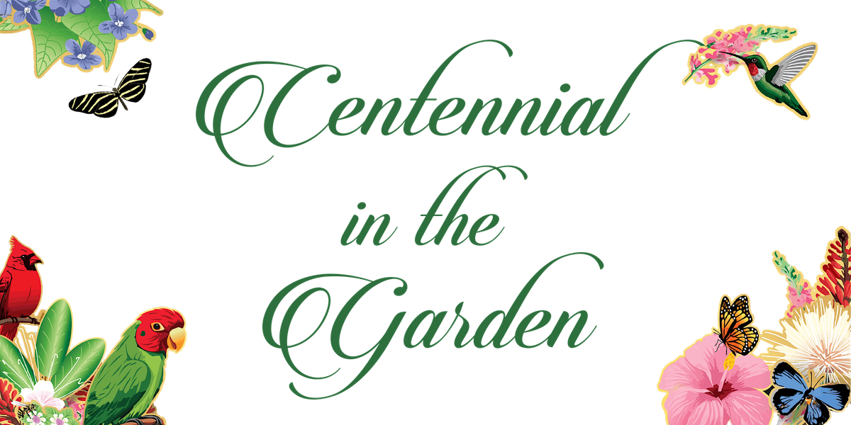 CENTENNIAL IN THE GARDEN - The CGGC 100th Anniversary Celebration