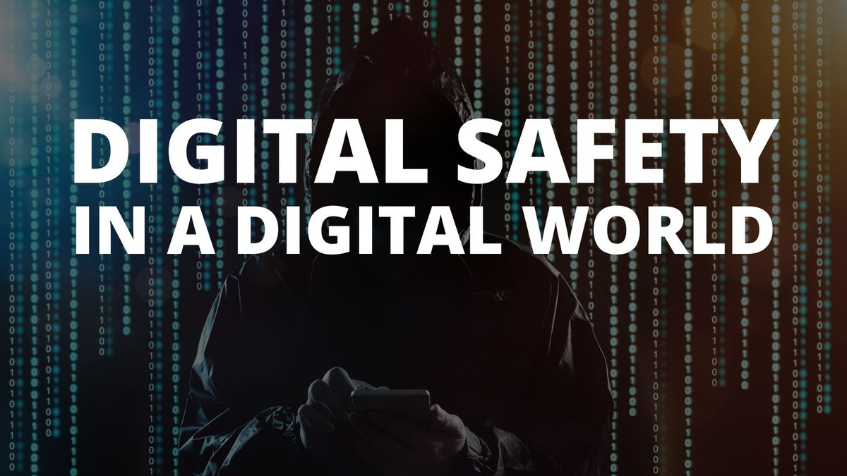 Digital Safety in a Digital World