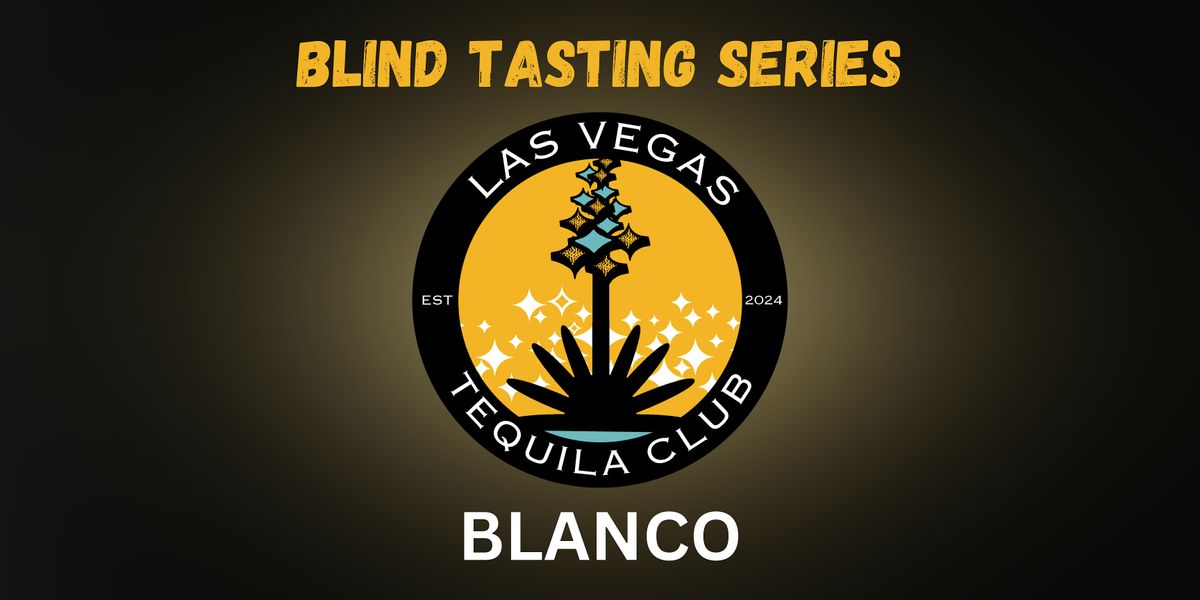 Las Vegas Tequila Club Blind Tasting Series: BLANCO