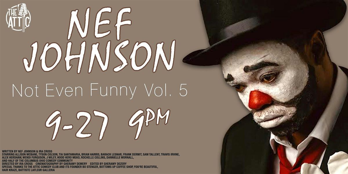 Nef Johnson - Not Even Funny Vol. 5 at The Attic Comedy Club, Columbus, OH