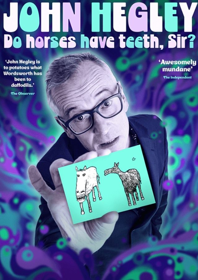 Do Horses Have Teeth, Sir? John Hegley