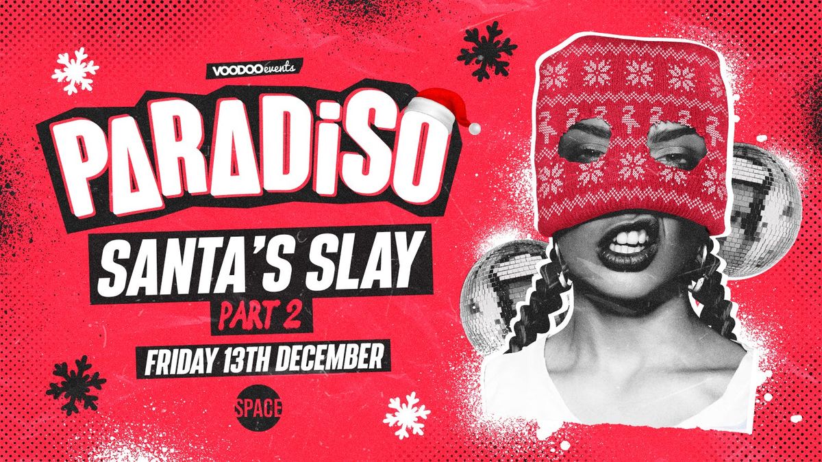 Paradiso Fridays SANTA's SLAY SEASON at Space Leeds - 13th December