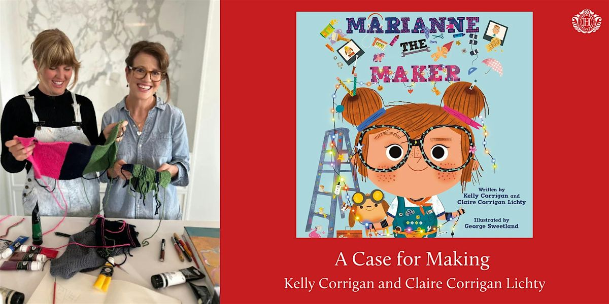 The Case for Making with Authors Kelly Corrigan & Claire Corrigan Lichty