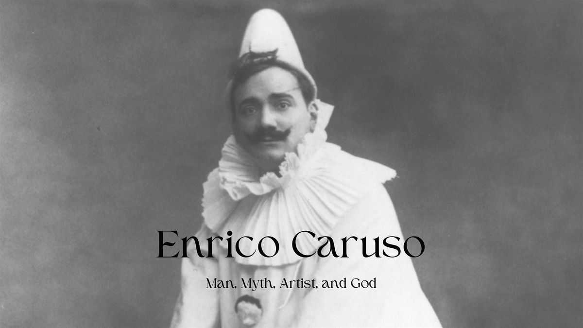 Enrico Caruso - Man, Myth, Artist, and God