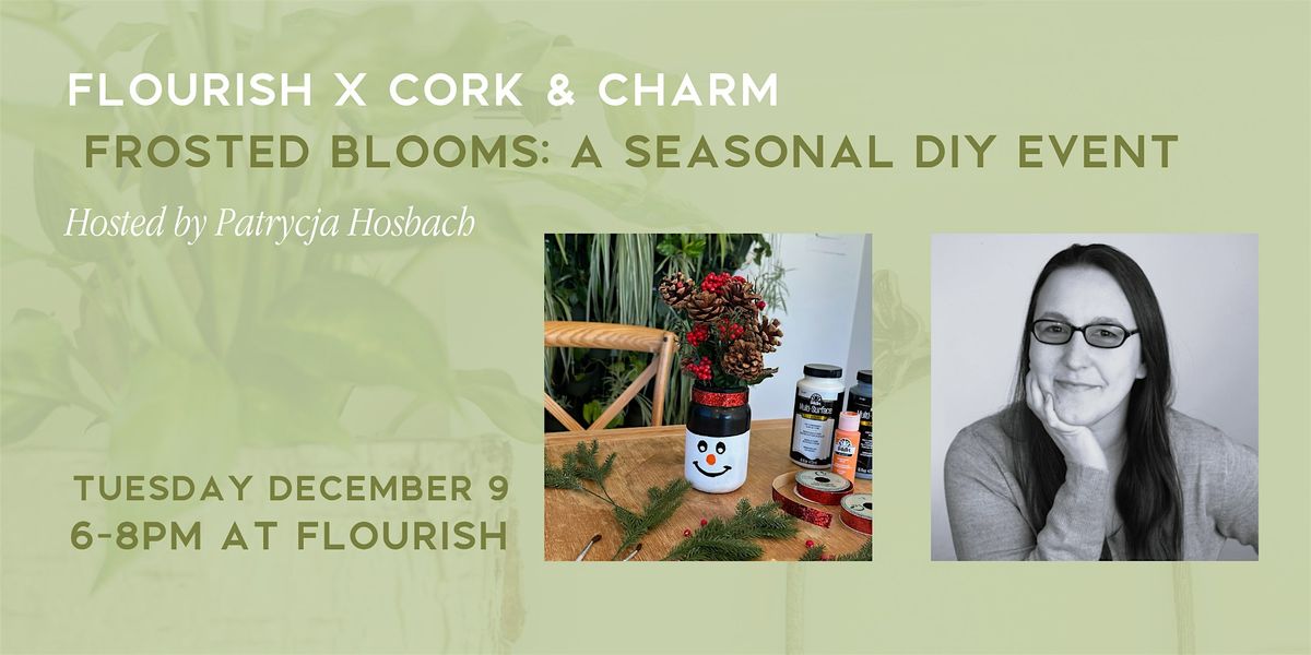 Frosted Blooms: A Seasonal DIY Event - Flourish x Cork and Charm