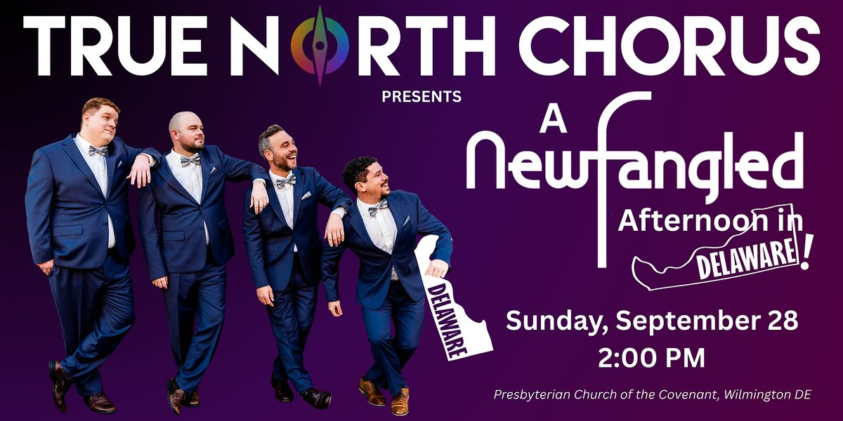 A Newfangled Afternoon in Delaware! True North Chorus & The Newfangled Four