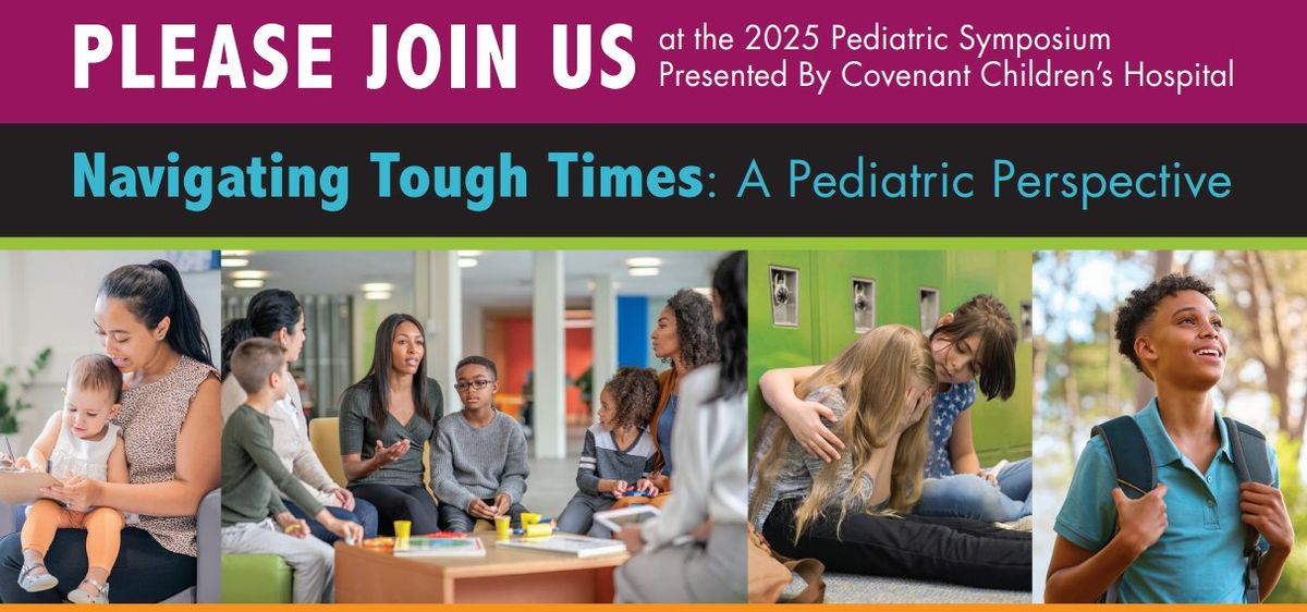 2025 Pediatric Symposium: Navigating Tough Times, A Pediatric Perspective