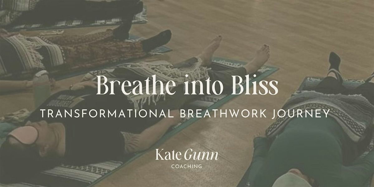 Breathe into Bliss -  Transformational Breathwork Journey