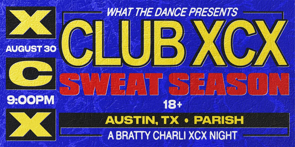 CLUB XCX: A BRATTY DANCE NIGHT - AUSTIN (18+)