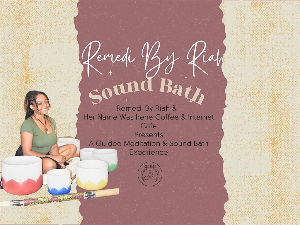 Her Name Was Irene Cafe Presents: Sound Bath Experience w\/ Remedi by Riah