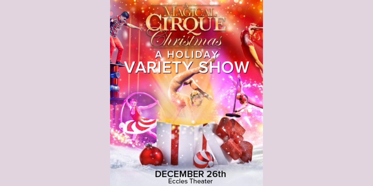 Live at the Eccles presents A Magical Cirque Christmas