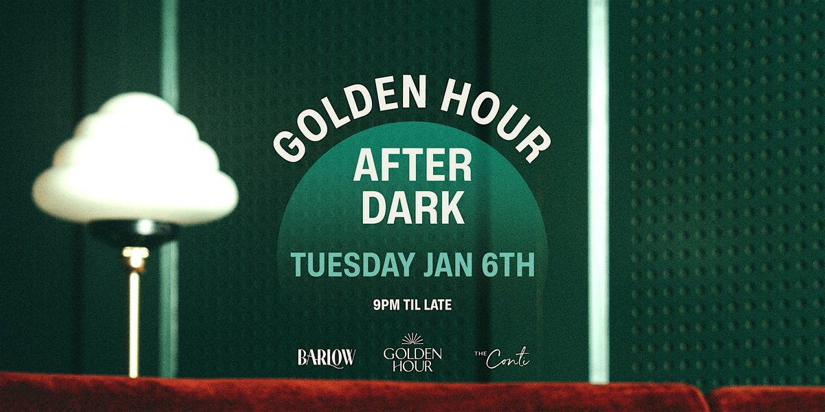 Golden Hour After Dark \u2014 Tuesday Jan 6th [BARLOW CLUB]