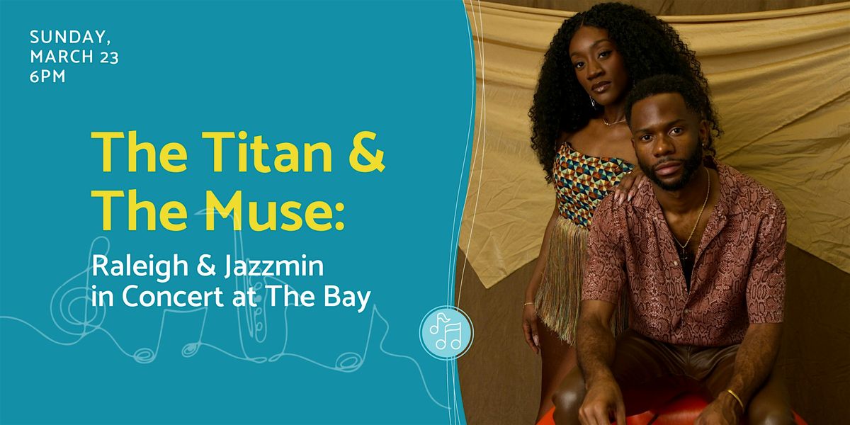 The Titan & The Muse: Raleigh & Jazzmin in Concert at The Bay