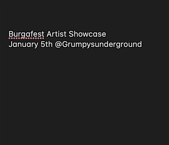 burgafest Artist showcase January 5th @Grumpysunderground