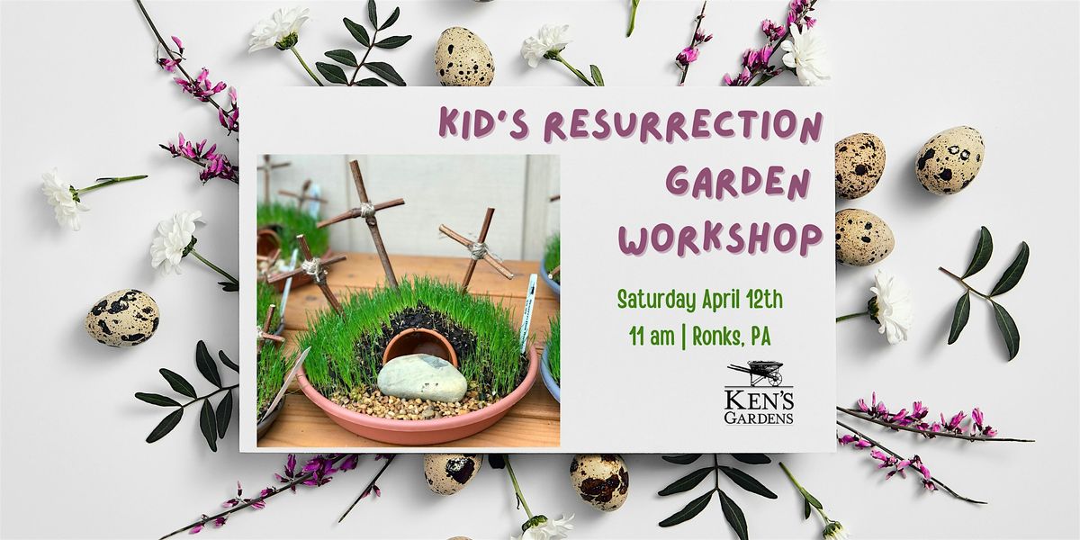 Kid's Mini Resurrection Garden Workshop (Intercourse Location)