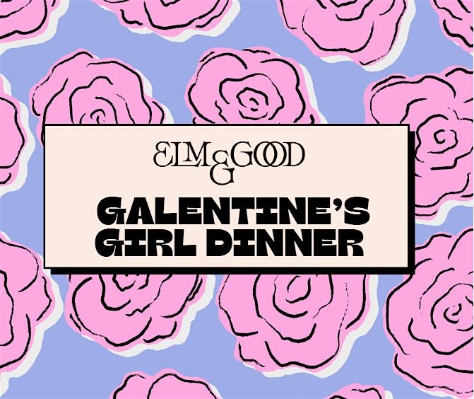 Elm & Good Galentine's Girl Dinner