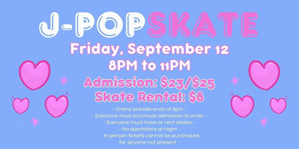 J-Pop Music Skate ALL AGES 8pm - 11pm Admission only