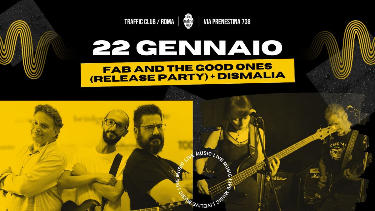 FAB and THE GOOD ONES (Alternative Rock) + DISMALIA @ Traffic Roma