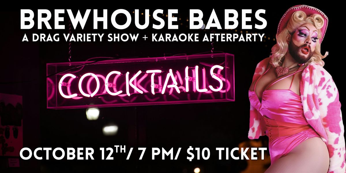 Brewhouse Babes: A Drag Variety Show + Karaoke Afterparty