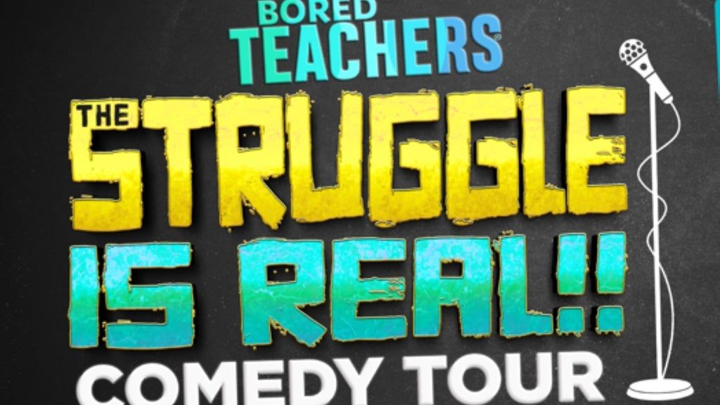 Bored Teachers: The Struggle Is Real! Comedy Tour