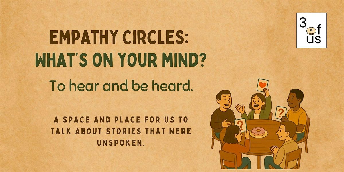 3 of Us [Empathy Circles]: What's on your mind?