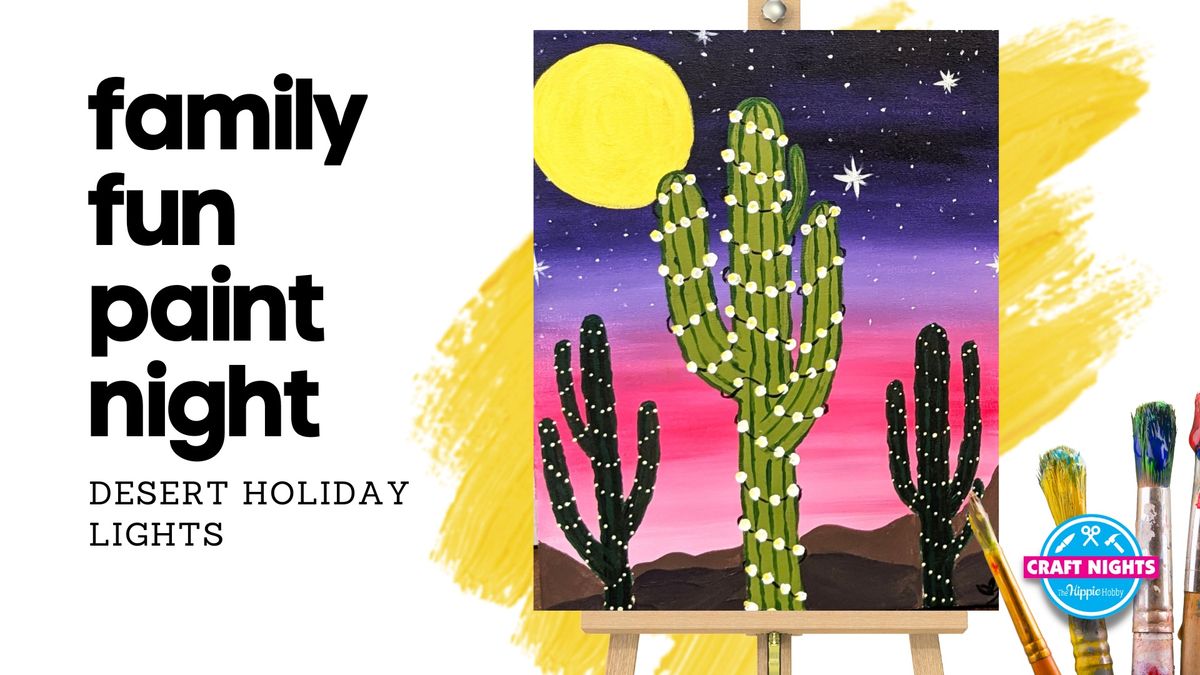 FAMILY FUN PAINT NIGHT - Desert Holiday Lights\ud83c\udf35\u2728