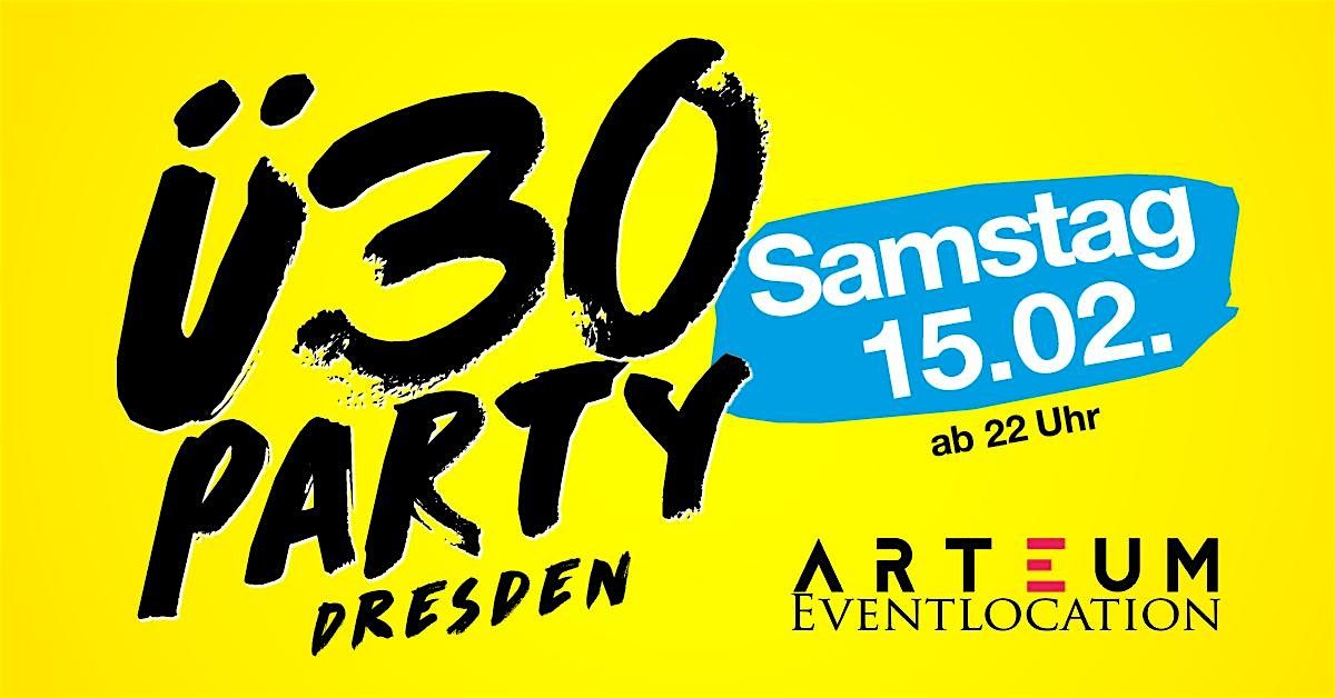 \u00dc30 Party Dresden\/ Sa, 15.02.\/ Arteum Dresden