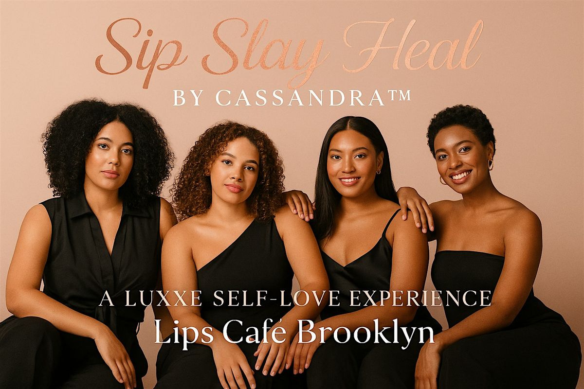 Sip. Slay. Heal. by Cassandra\u2122 \u2014 A Luxe Self-Love Experience