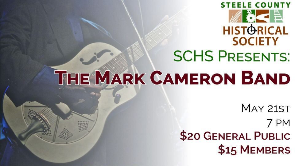 SCHS Presents: The Mark Cameron Band, Steele County Historical Society ...