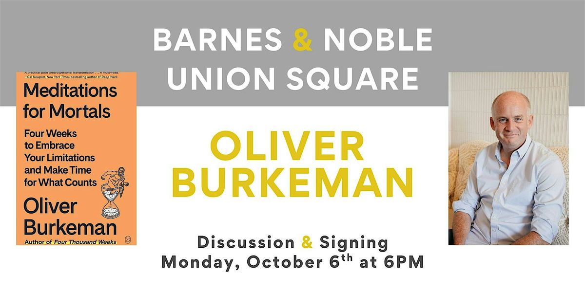Oliver Burkeman celebrates MEDITATIONS FOR MORTALS at B&N Union Square