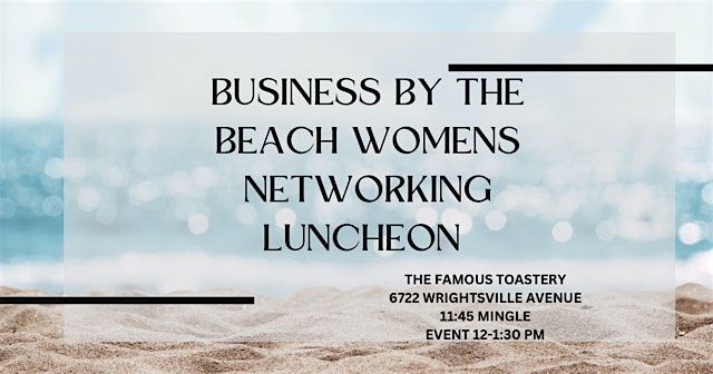 BUSINESS BY THE BEACH WOMEN'S NETWORKING LUNCHEON