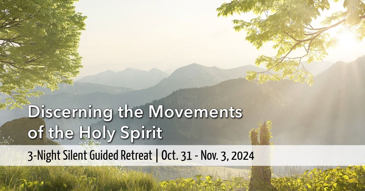 Ignatian Retreat: Discerning the Movements of the Holy Spirit