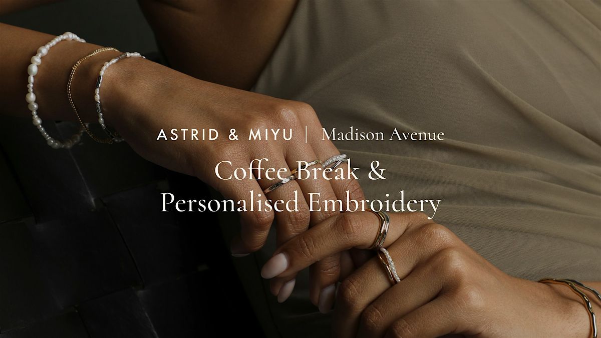 Astrid & Miyu Madison Avenue | Coffee Break & Personalised Embroidery