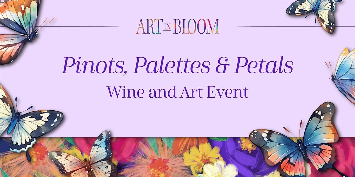 AIB 2025: Pinot, Palettes and Petals ~ A Wine and Art Experience