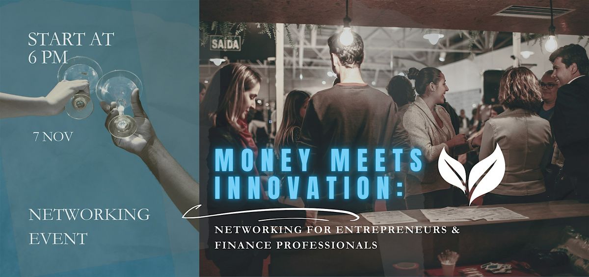 Money Meets Innovation: Networking for Entrepreneurs & Finance Professional