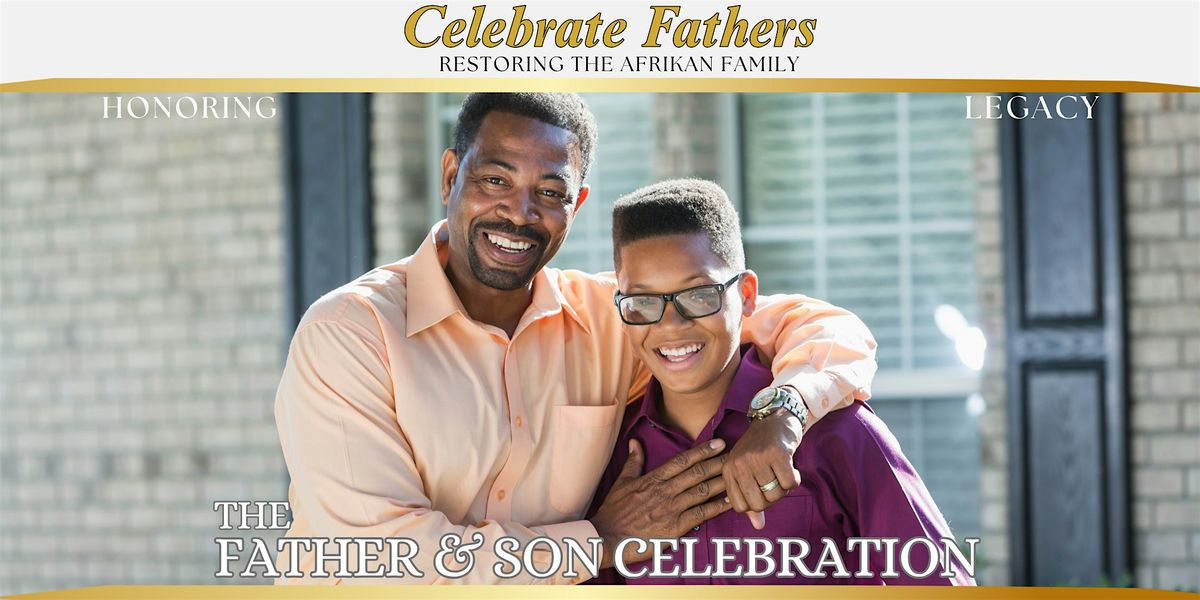 The Father and Son Celebration \u2013 Honoring Legacy, Restoring the Family