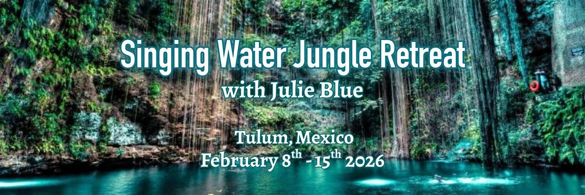 Singing Waters Jungle Retreat - Mexico, Tulum with Julie Blue