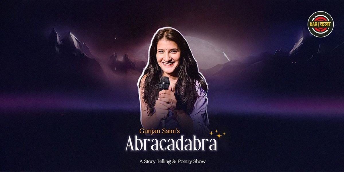 ABRACADABRA - A Poetry Show by Gunjan Saini