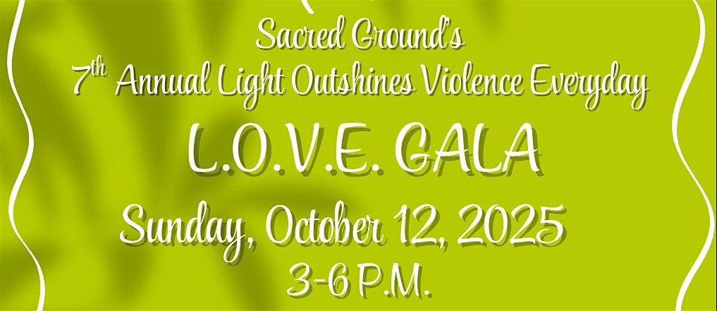 Sacred Ground's 7th Annual Light Outshines Violence Everyday (L.O.V.E) Gala