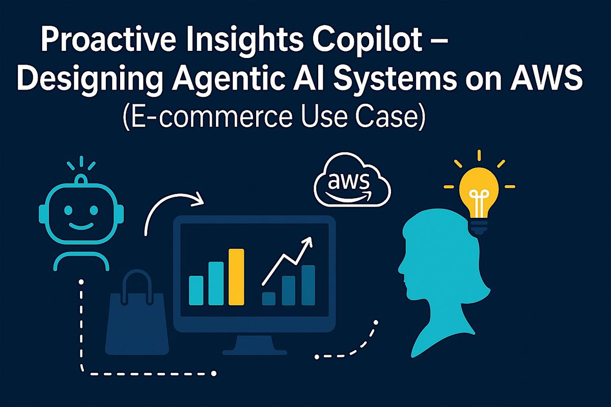 In-Person: Proactive Insights Copilot \u2013 Designing Agentic AI Systems on AWS