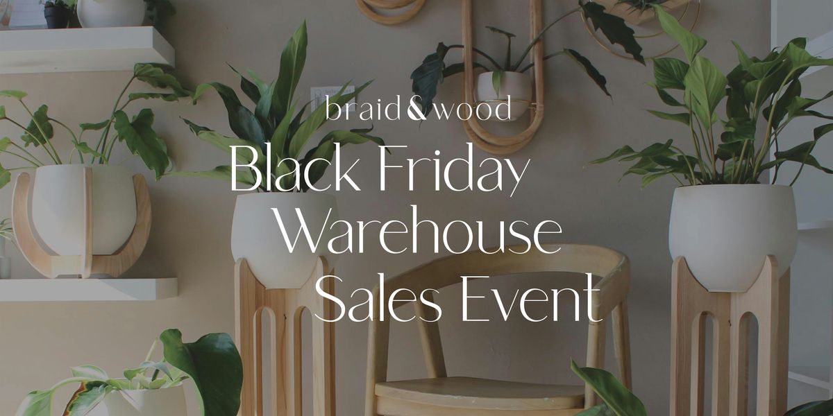The Braid & Wood Black Friday Warehouse Sales Event