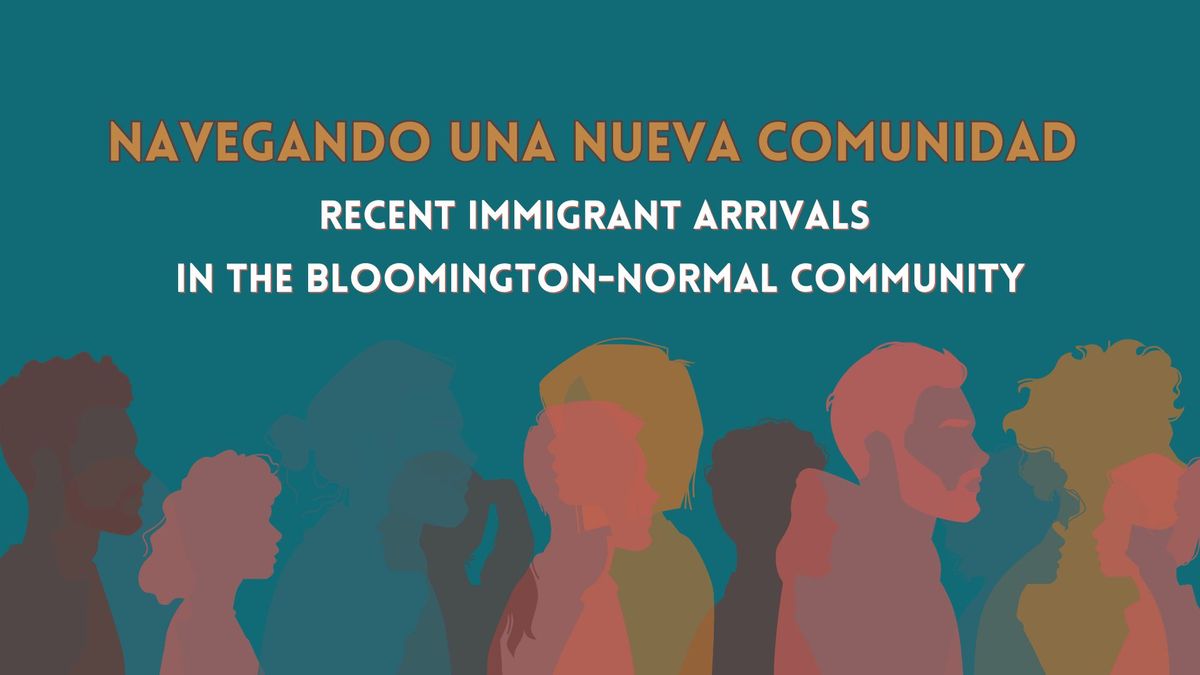 Navegando una Nueva Comunidad: Recent Immigrant Arrivals in the Bloomington-Normal Community