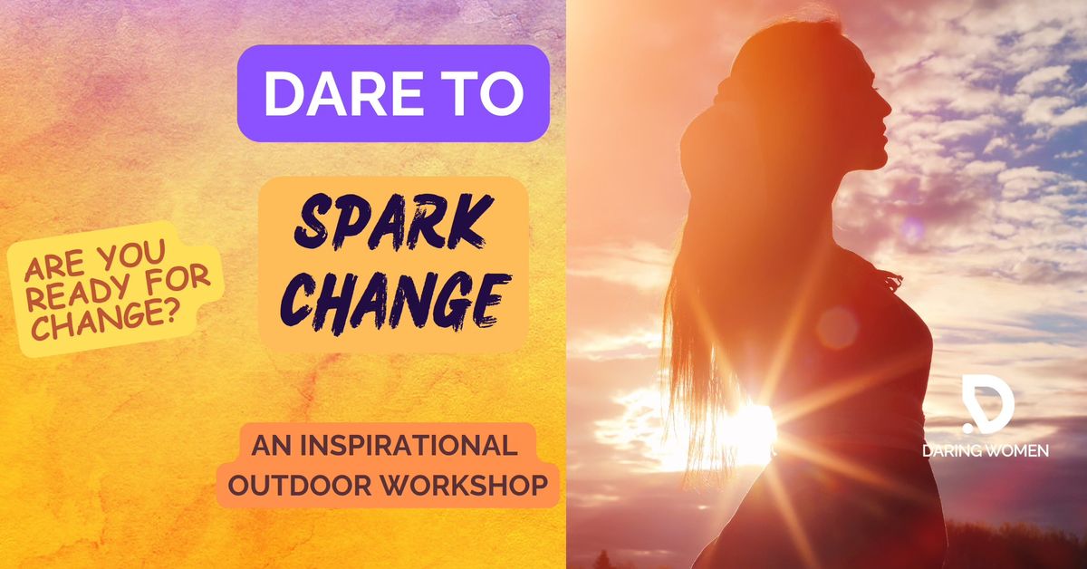 DARE TO SPARK CHANGE