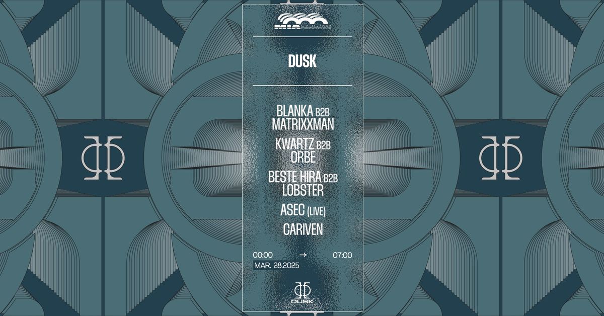 DUSK : BLANKA B2B MATRIXXMAN, KWARTZ B2B ORBE, BESTE HIRA B2B LOBSTER, ASEC (LIVE), CARIVEN