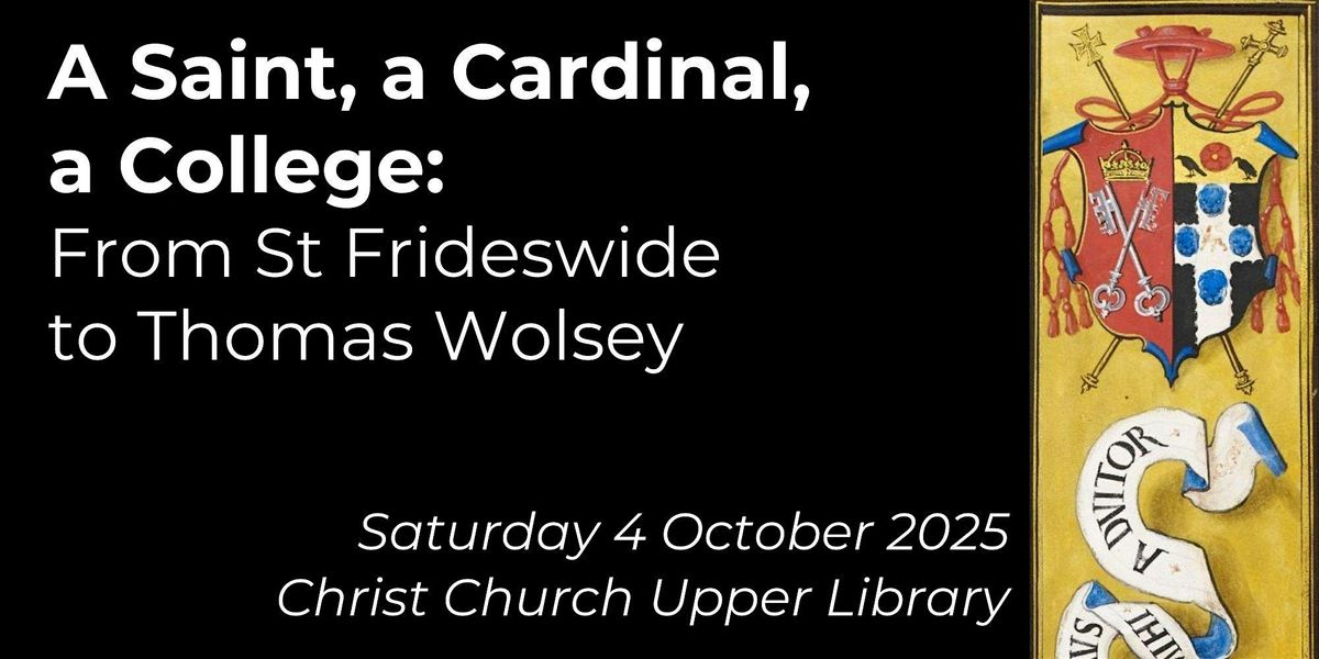 A Saint, a Cardinal, a College: From St Frideswide to Thomas Wolsey