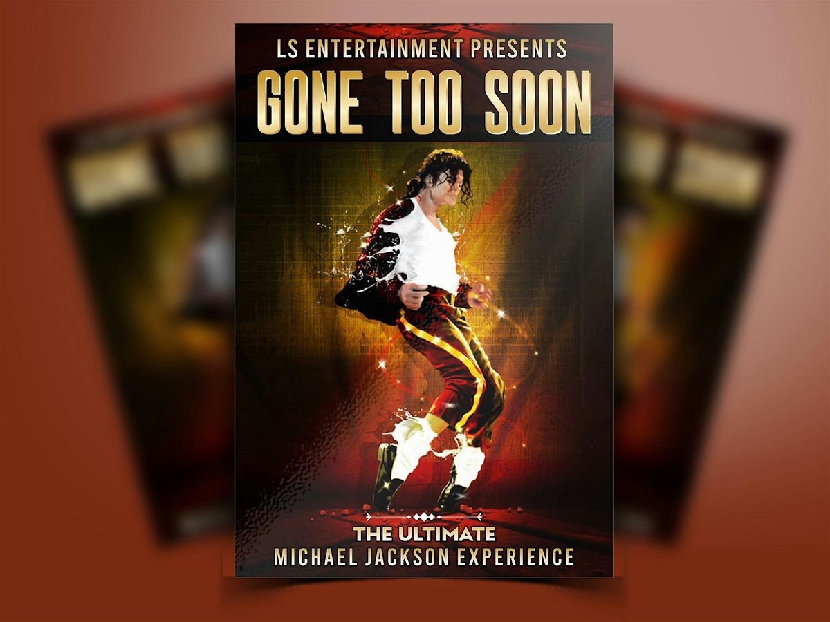 GONE TOO SOON: The Ultimate Michael Jackson Experience.